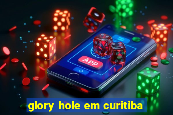 glory hole em curitiba